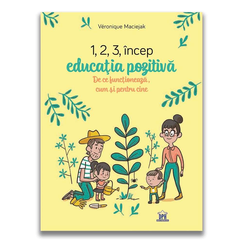 Carti dezvoltare emotionala - 1,2,3 Incep educatia pozitiva: De ce functioneaza, cum si pentru cine, DPH, 0-1 ani +