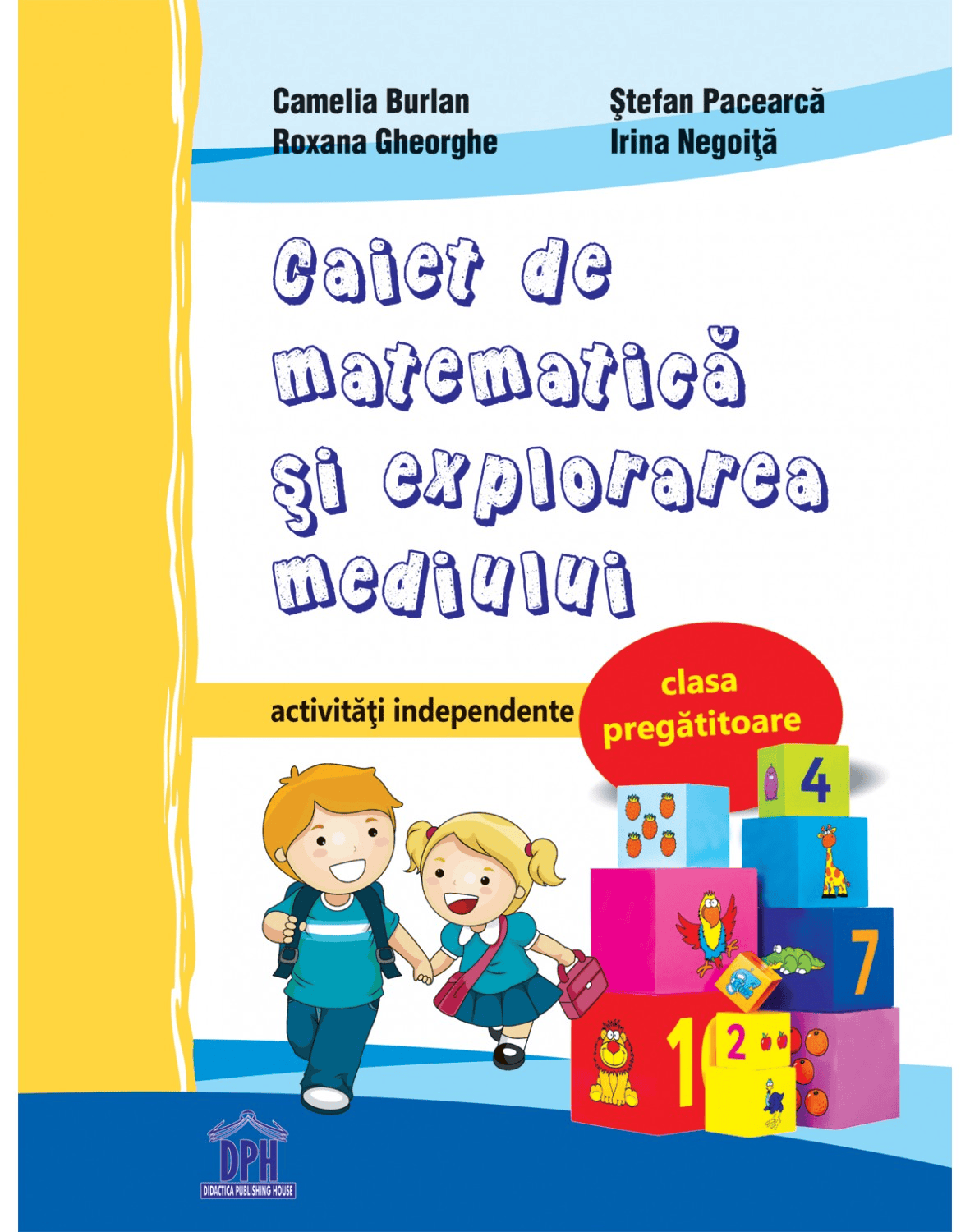 Caiet de matematica si explorarea mediului - activitati independente - clasa pregatitoare, DPH, 6-7 ani + [1]