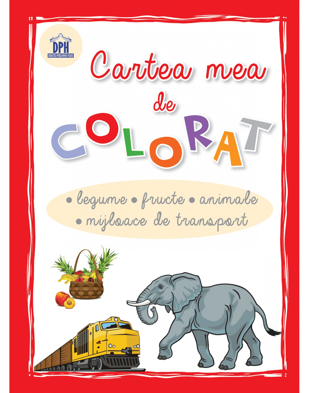 Cartea mea de colorat - Legume, fructe, animale, mijloace de transport, DPH, 2-3 ani + [1]