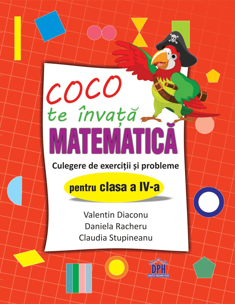 Carti pentru copii - Coco te invata matematica - Culegere de exercitii si probleme pentru clasa a IV-a, DPH, 8-9 ani +