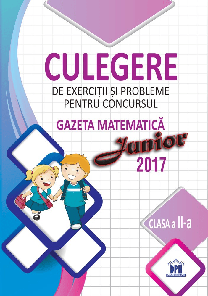 Carti pentru copii - Culegere de exercitii si probleme pentru concursul Gazeta Matematica junior 2017 - clasa a II-a, DPH, 8-9 ani +