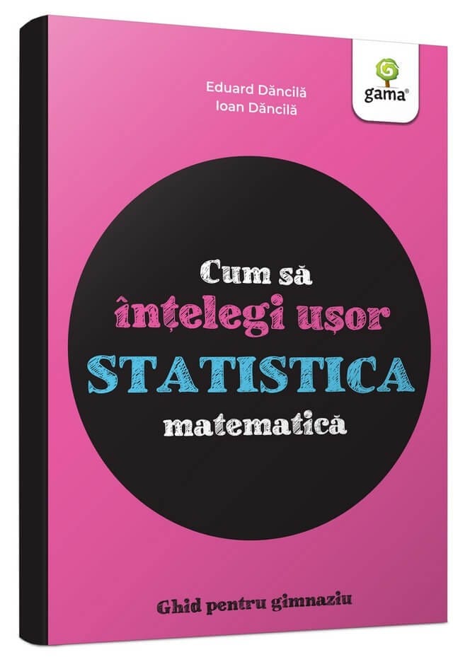 Gradinita si scoala - Cum să înțelegi ușor statistica matematică. Ghid pentru gimnaziu, Editura Gama, 10-11 ani +