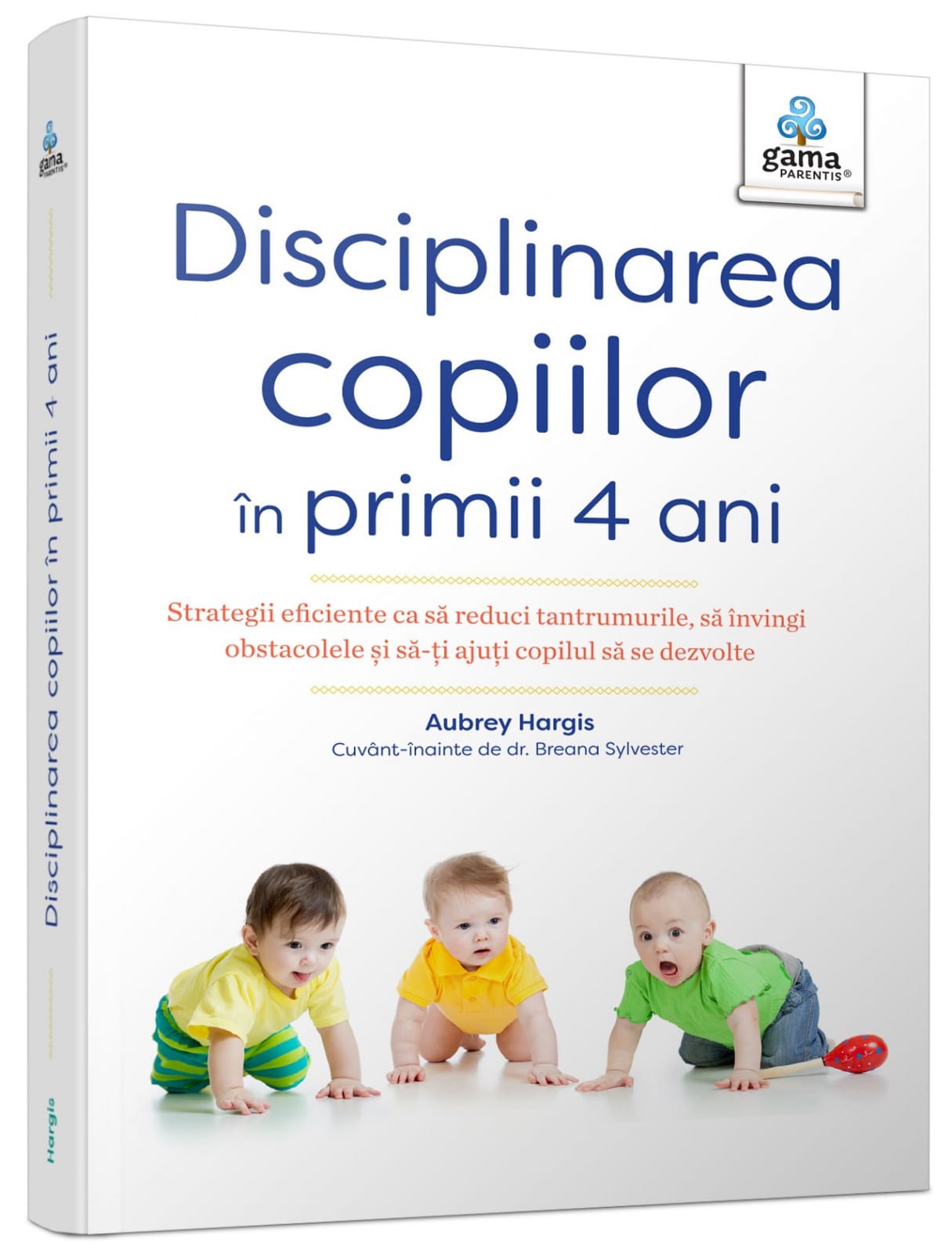 Părinţi - Disciplinarea copiilor în primii 4 ani, Editura Gama, 0-1 ani +