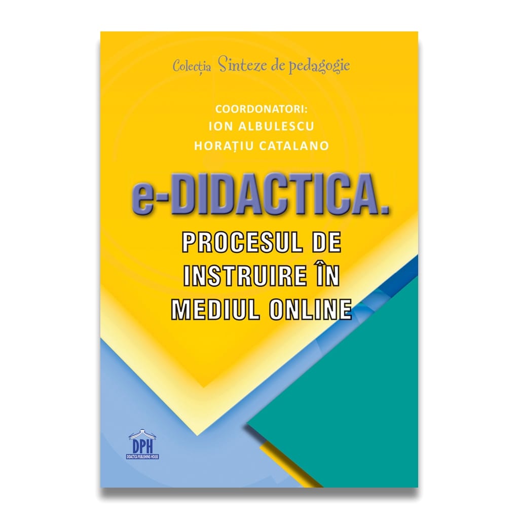 Părinţi - e-DIDACTICA. PROCESUL DE INSTRUIRE IN MEDIUL ONLINE, DPH, 12 ani +