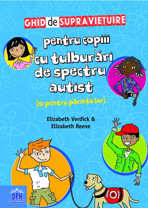GHID DE SUPRAVIEȚUIRE PENTRU COPIII CU TULBURĂRI DE SPECTRU AUTIST (ȘI PENTRU PĂRINȚII LOR), DPH, 12 ani + [1]