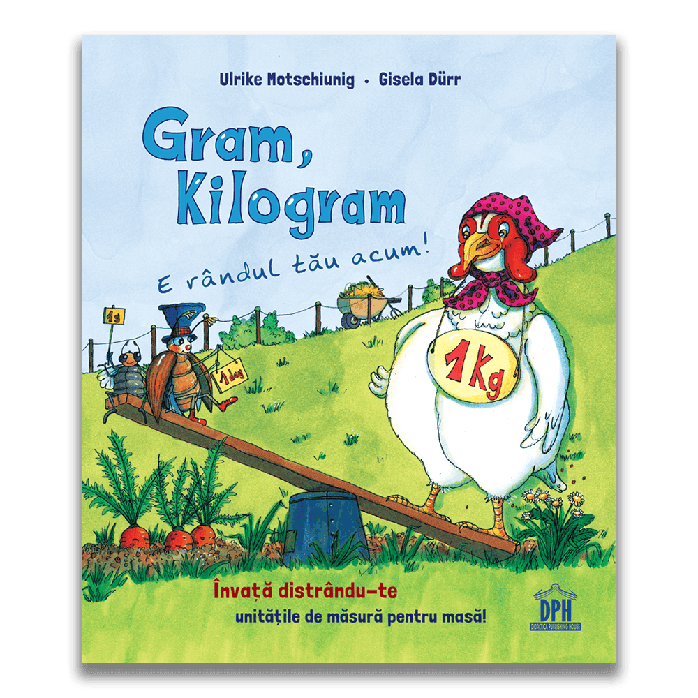 Carti educative - Gram, kilogram: E randul tau acum!, DPH, 2-3 ani +