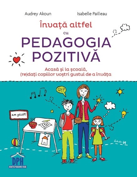 Părinţi - Invata altfel cu Pedagogia Pozitiva, DPH, 12 ani +