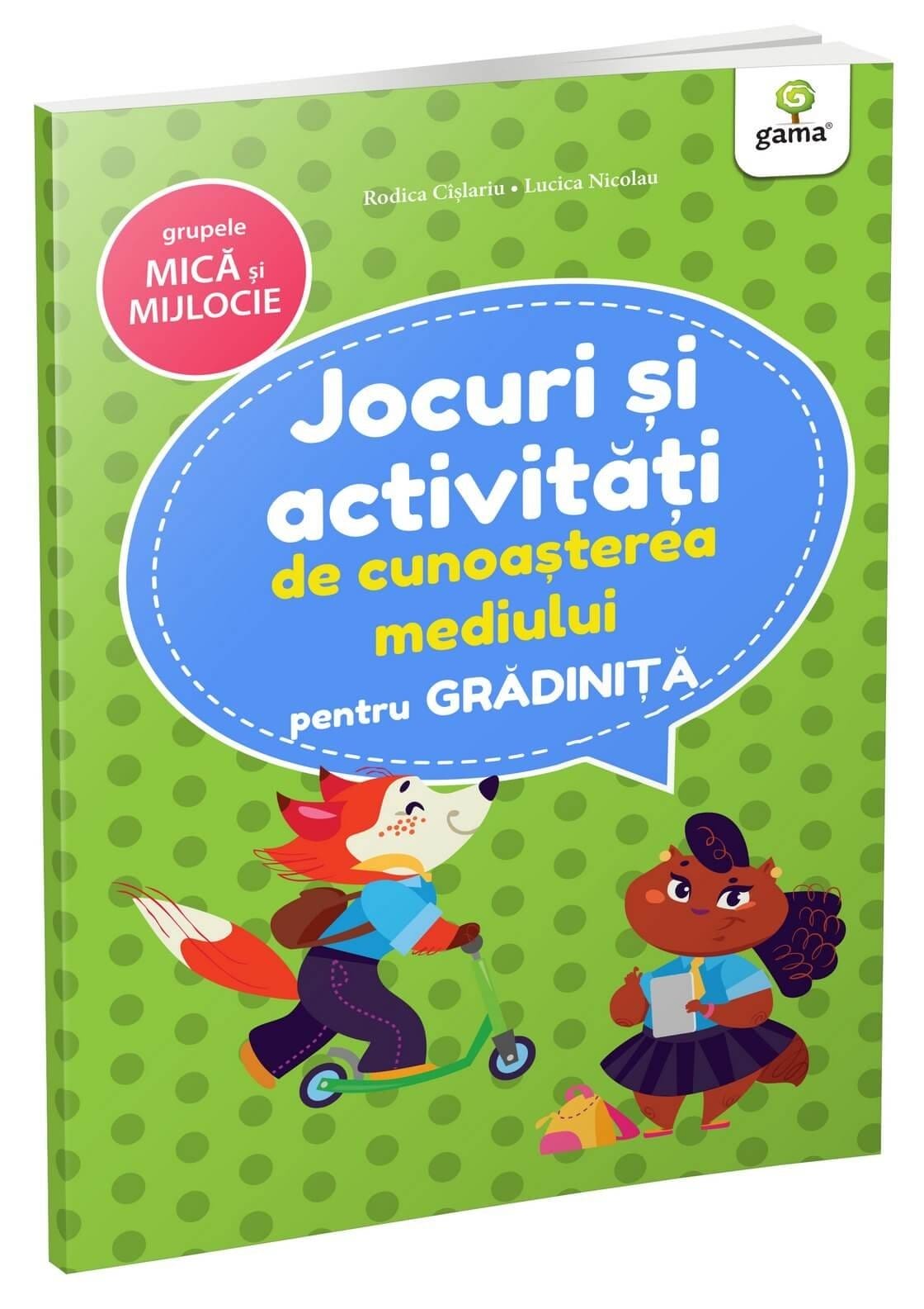 Gradinita si scoala - Jocuri și activități de cunoașterea mediului • grupele mică și mijlocie, Editura Gama, 2-3 ani +