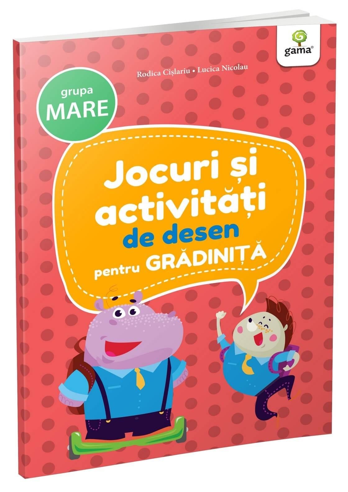 Gradinita si scoala - Jocuri și activități de desen • grupa mare, Editura Gama, 4-5 ani +