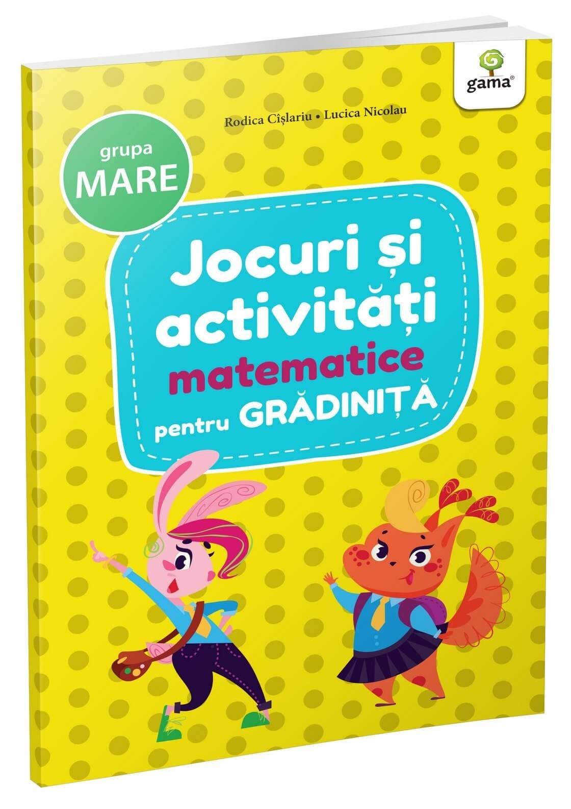 Jocuri și activități matematice • grupa mare, Editura Gama, 4-5 ani + [1]