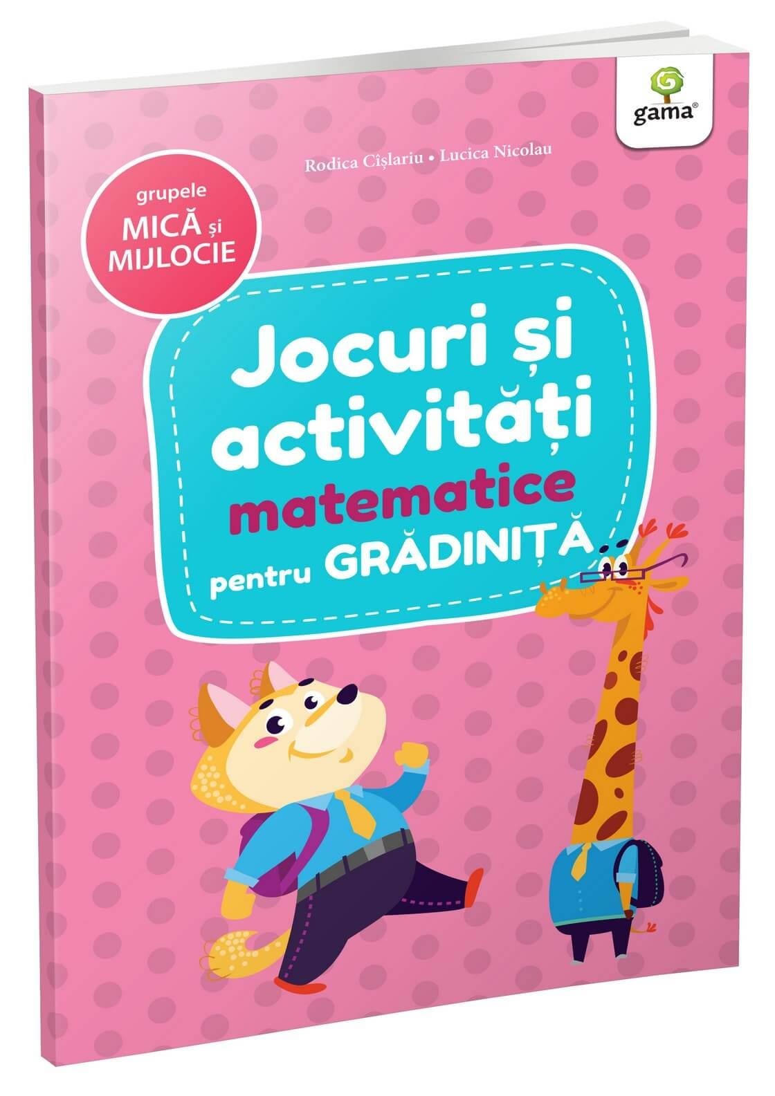Gradinita si scoala - Jocuri și activități matematice • grupele mică și mijlocie, Editura Gama, 2-3 ani +