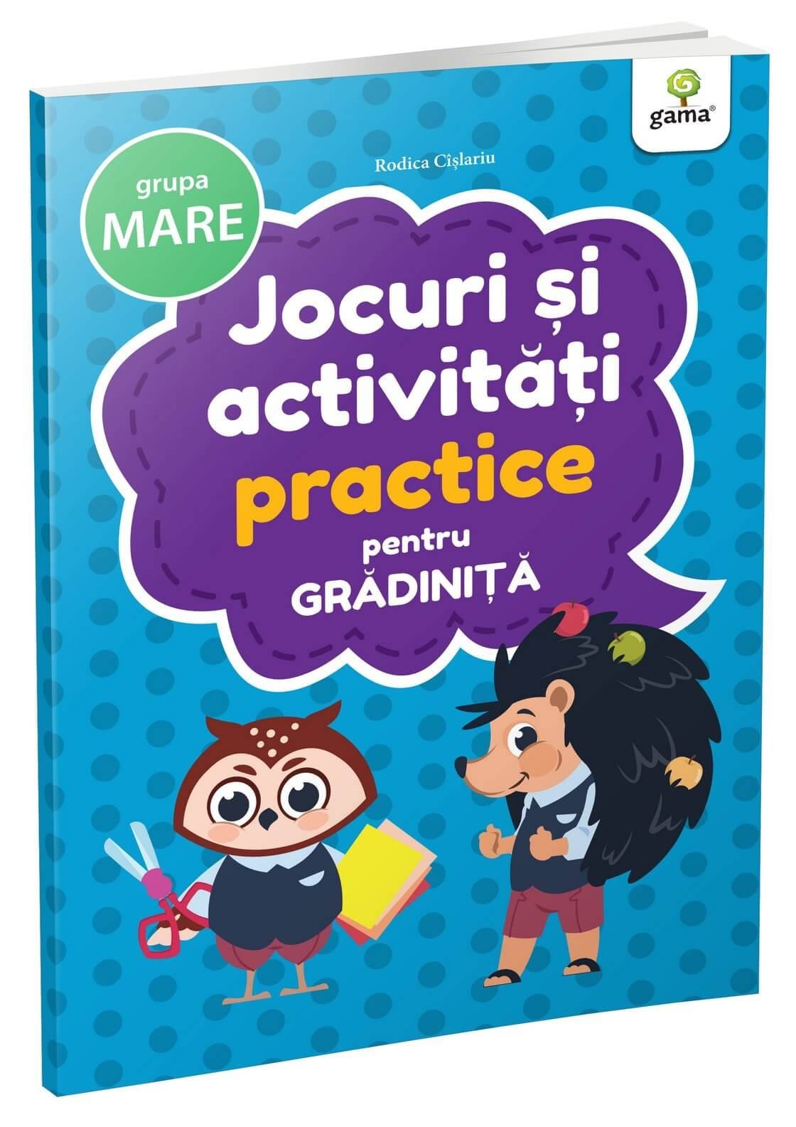 Jocuri și activități practice • grupa mare, Editura Gama, 4-5 ani + [1]