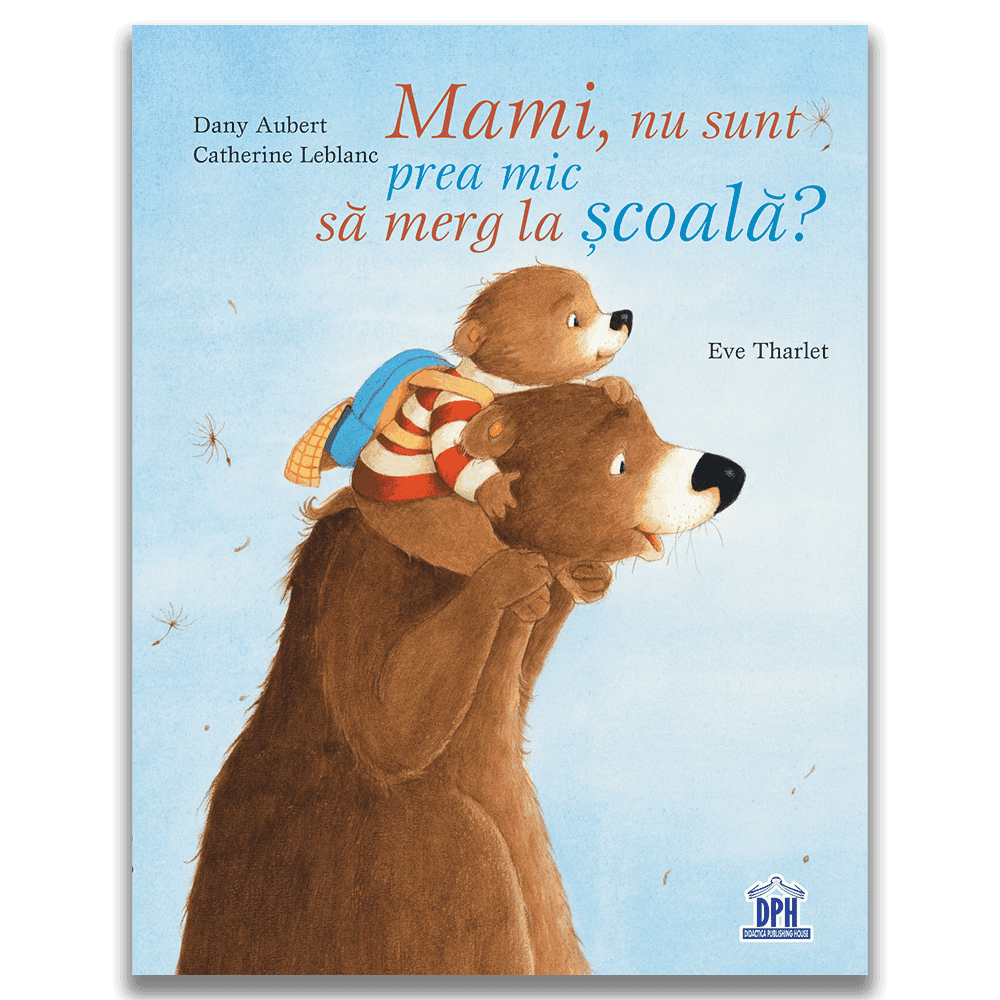 Mami, nu sunt prea mic sa merg la scoala?, DPH, 4-5 ani + [1]
