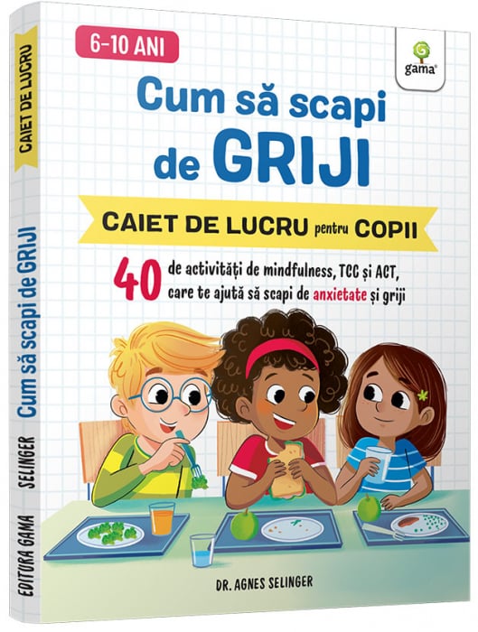 Cum sa scapi de griji , 40 de activitati de mindfulness, TCC si ACT care te ajuta sa scapi de anxietate si griji