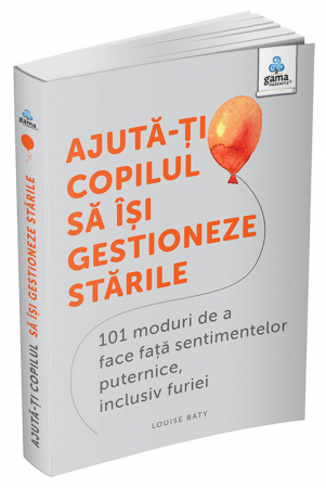 Carti pentru copii - Ajută-ți copilul să iși gestioneze stările: 101 metode de a face față sentimentelor, inclusiv furiei