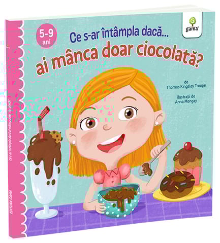 Carti pentru copii - Ce s-ar intampla daca ai manca doar ciocolata?