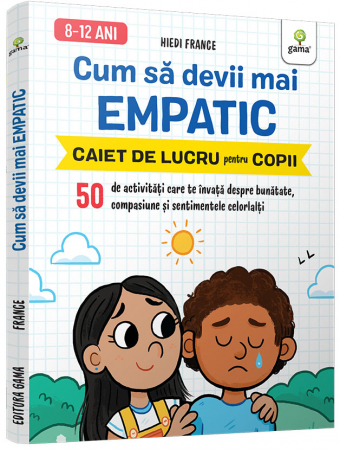 Carti pentru copii - Cum să devii mai empatic • 50 de activități care te învață despre bunătate, compasiune și sentimentele celorlalți
