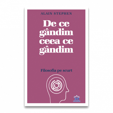 Părinţi - De ce gândim ceea ce gândim - filosofia pe scurt, DPH, 12 ani +