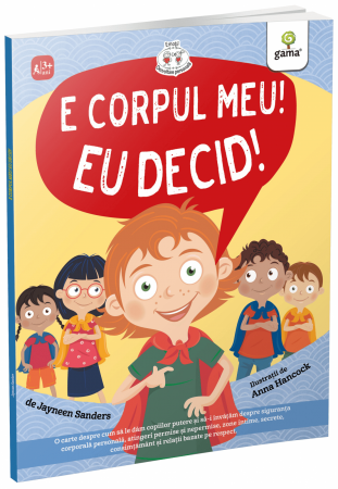 Carti dezvoltare emotionala - E corpul meu, eu decid!, Editura Gama, 4-5 ani +