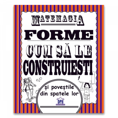 Matemagia - Forme: Cum sa le construiesti si povestile din spatele lor, DPH, 6-7 ani + [0]