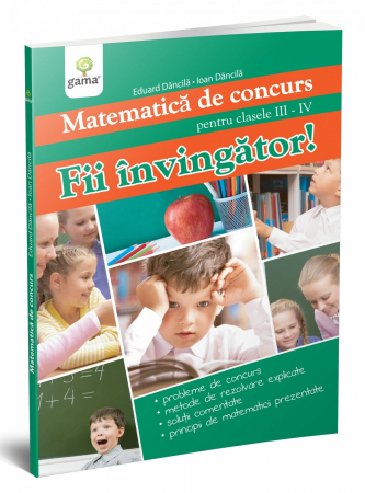 Carti si culegeri cu exercitii - Matematica de concurs – Fii învingător!, Editura Gama, 8-9 ani +