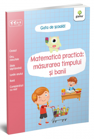 Jucarii copii 4-5 ani - Matematică practică: măsurarea timpului și banii, Editura Gama, 4-5 ani +