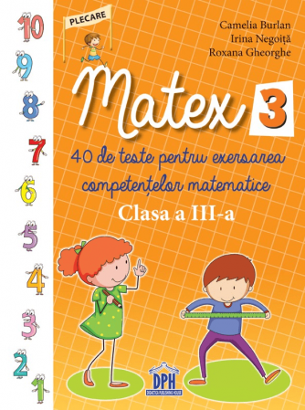 Carti pentru copii - Matex 3 - 40 de teste pentru exersarea competențelor matematice - Clasa a III-a, DPH, 8-9 ani +
