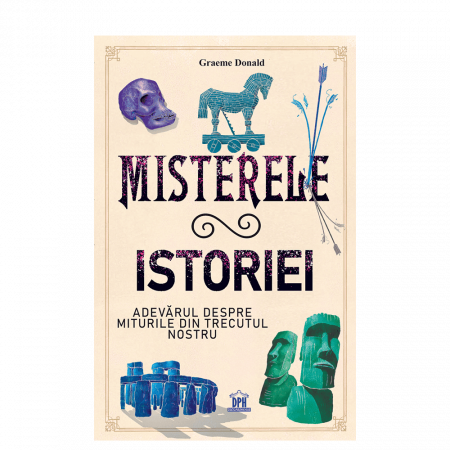 Carti educative - Misterele istoriei: Adevarul despre miturile din trecutul nostru, DPH, 12 ani +