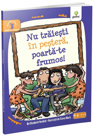 Carti dezvoltare personala - Nu trăieşti în peşteră, poartă-te frumos!, Editura Gama, 8-9 ani +