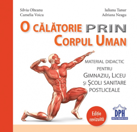 Carti pentru copii - O calatorie prin corpul uman - material didactic pentru gimnaziu, liceu si scoli sanitare postliceale - editie revizuita, DPH, 12 ani +