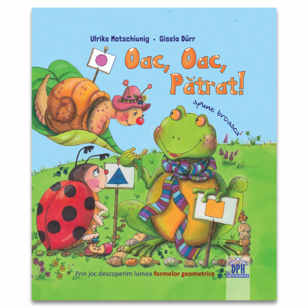 Carti educative - Oac, oac, patrat! Spune broasca!
