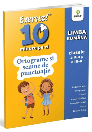 Gradinita si scoala - Ortograme și semne de punctuație • clasele II-III, Editura Gama, 6-7 ani +