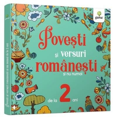 Carti de povesti - Povești și versuri românești și nu numai pentru 2 ani, Editura Gama, 2-3 ani +