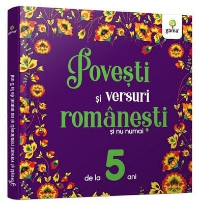 Carti de povesti - Povești și versuri românești și nu numai pentru 5 ani, Editura Gama, 4-5 ani +