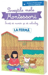 Carti metoda Montessori - POVEȘTILE MELE MONTESSORI - ÎNVĂȚ SĂ NUMĂR ȘI SĂ CALCULEZ - LA FERMĂ, DPH, 6-7 ani +