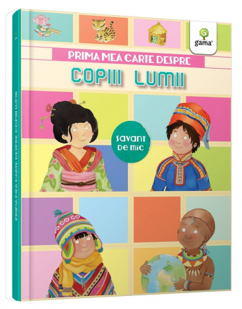 Carti educative - Prima mea carte despre copiii lumii, Editura Gama, 4-5 ani +