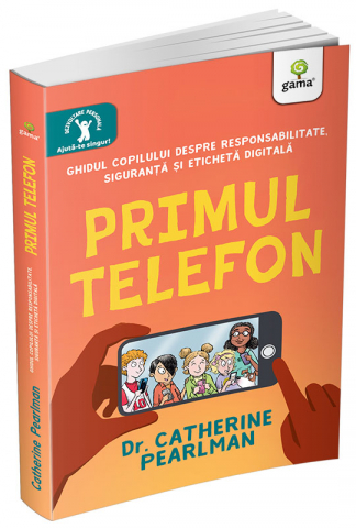 Carti educative - Primul telefon. Ghidul copilului despre responsabilitatea, siguranța și eticheta digitală
