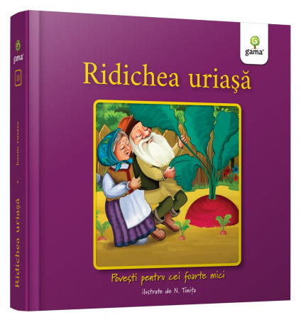Vârsta - Ridichea uriașă, Editura Gama, 1-2 ani +