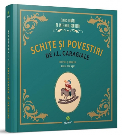 Carti de povesti - Schițe și povestiri de I.L. Caragiale, Editura Gama, 4-5 ani +