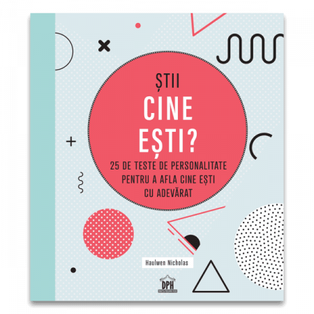 Carti dezvoltare personala - Știi cine ești? 25 de teste de personalitate pentru a afla cine ești cu adevărat, DPH, 12 ani +