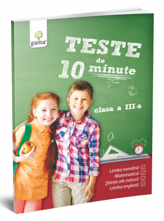 Gradinita si scoala - Teste de 10 minute. Clasa III, Editura Gama, 8-9 ani +