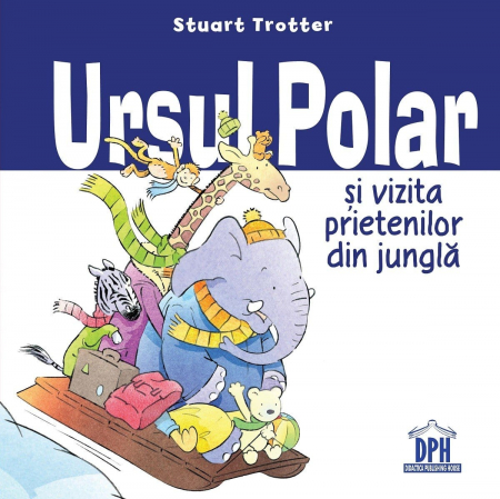Carti pentru copii - Ursul polar si vizita prietenilor din jungla, DPH, 2-3 ani +