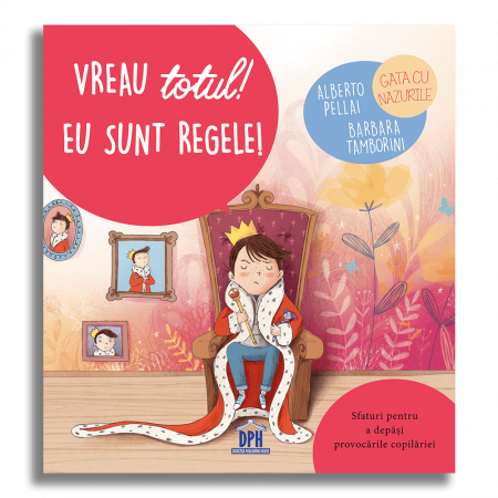 Carti dezvoltare emotionala - Vreau totul! Eu sunt regele!, DPH, 2-3 ani +